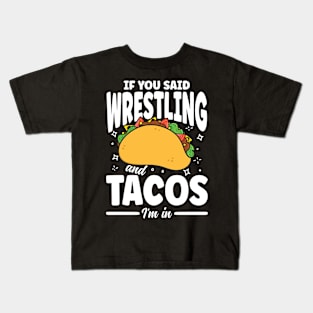 If You Said Wrestling and Tacos I'm In Kids T-Shirt